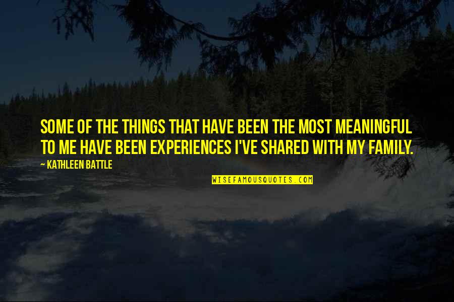 Shared Experiences Quotes By Kathleen Battle: Some of the things that have been the