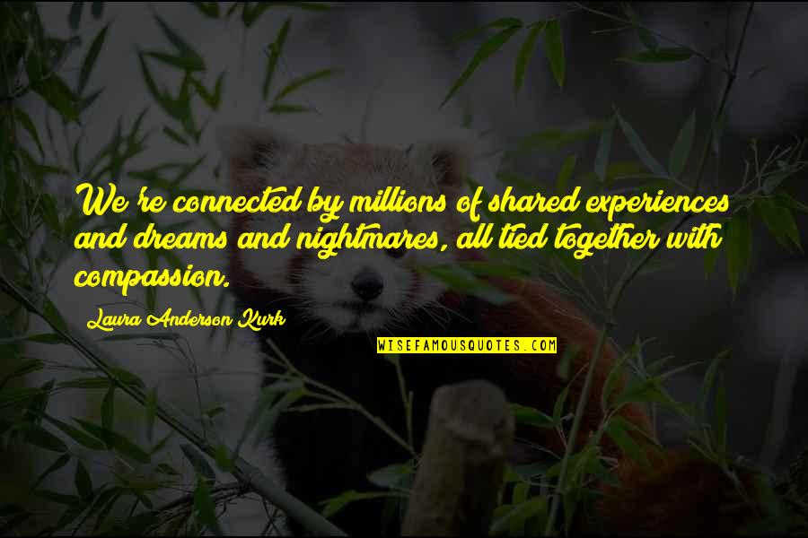 Shared Experiences Quotes By Laura Anderson Kurk: We're connected by millions of shared experiences and