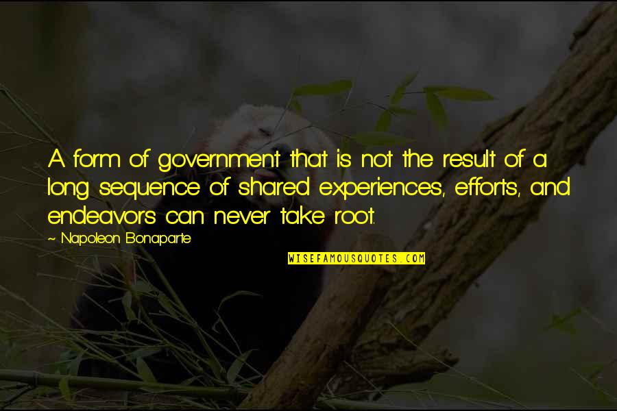 Shared Experiences Quotes By Napoleon Bonaparte: A form of government that is not the