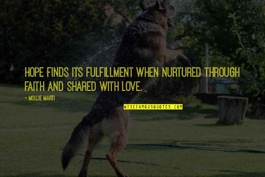 Shared Happiness Quotes By Mollie Marti: Hope finds its fulfillment when nurtured through faith