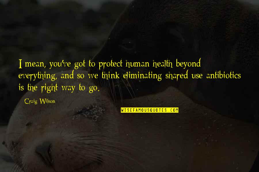 Shared Health Quotes By Craig Wilson: I mean, you've got to protect human health