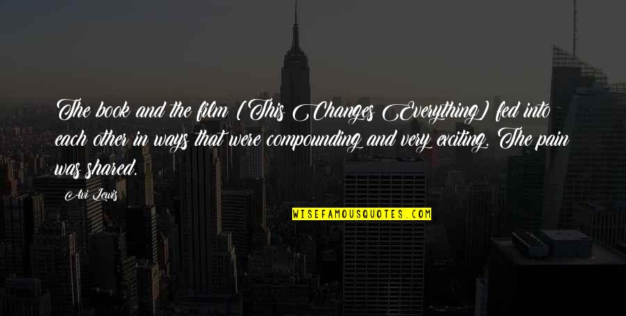 Shared Pain Quotes By Avi Lewis: The book and the film [This Changes Everything]