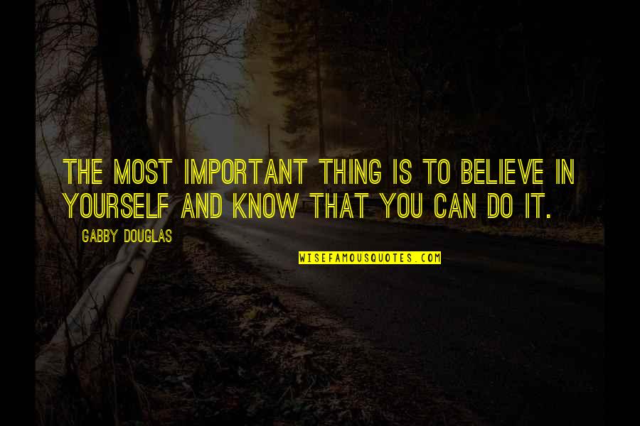 Shared Passion Quotes By Gabby Douglas: The most important thing is to believe in