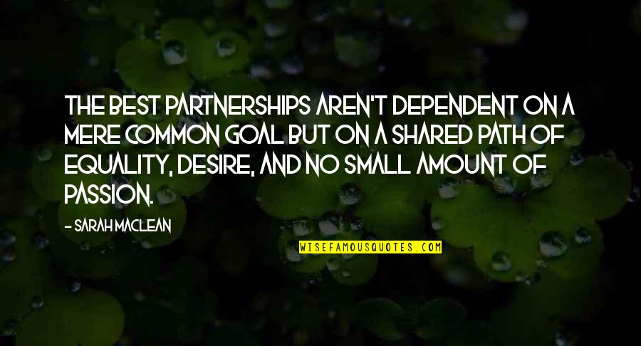 Shared Passion Quotes By Sarah MacLean: The best partnerships aren't dependent on a mere