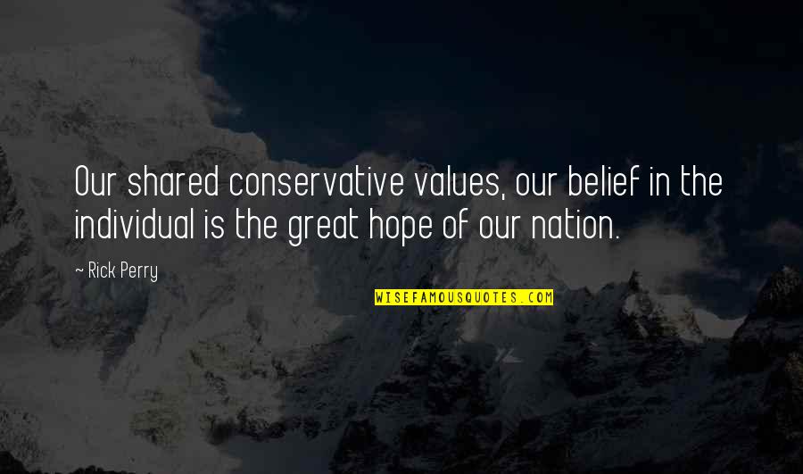 Shared Values Quotes By Rick Perry: Our shared conservative values, our belief in the