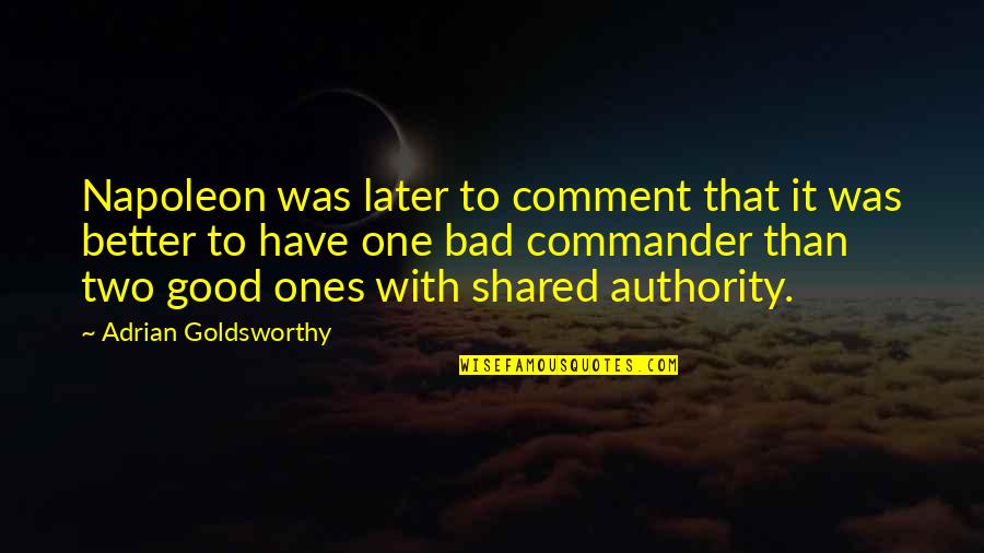 Shared With Quotes By Adrian Goldsworthy: Napoleon was later to comment that it was