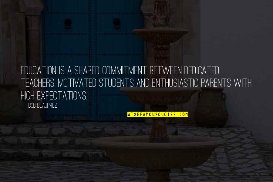 Shared With Quotes By Bob Beauprez: Education is a shared commitment between dedicated teachers,