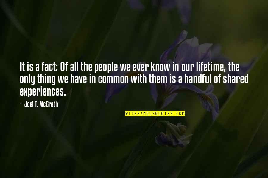 Shared With Quotes By Joel T. McGrath: It is a fact: Of all the people