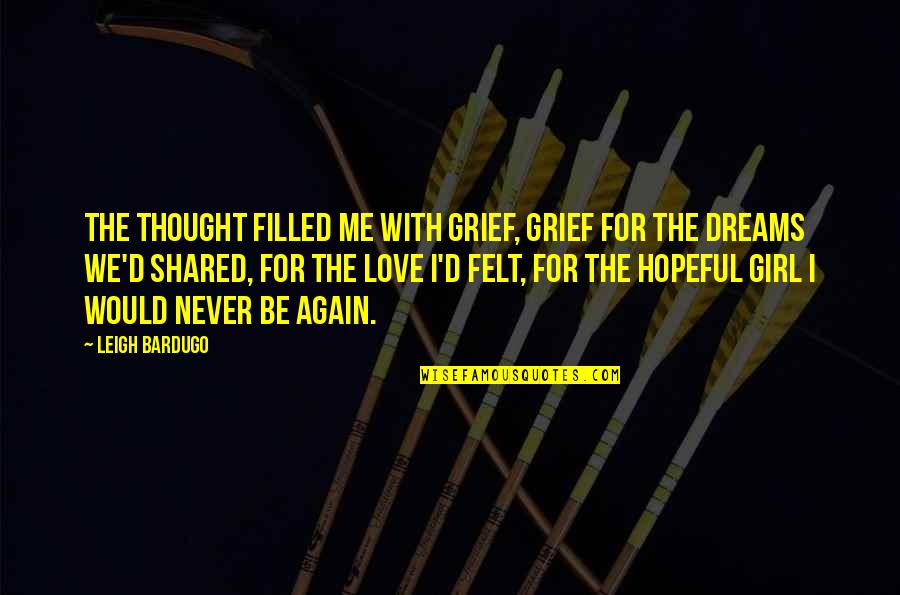 Shared With Quotes By Leigh Bardugo: The thought filled me with grief, grief for