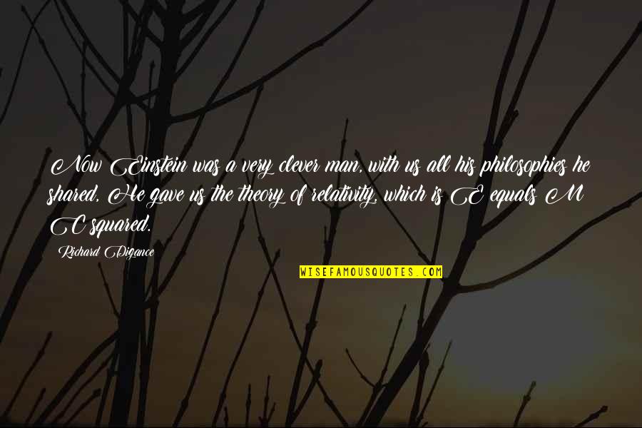 Shared With Quotes By Richard Digance: Now Einstein was a very clever man, with