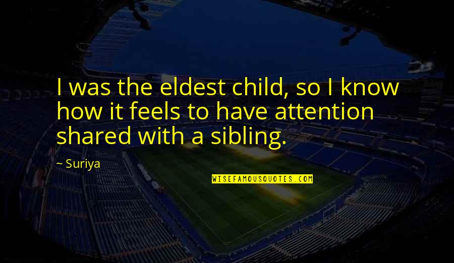 Shared With Quotes By Suriya: I was the eldest child, so I know