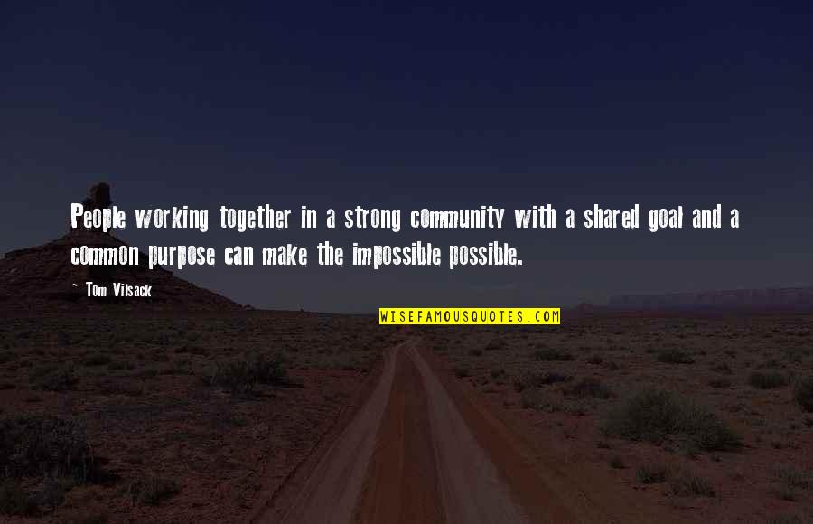 Shared With Quotes By Tom Vilsack: People working together in a strong community with