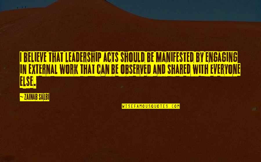 Shared With Quotes By Zainab Salbi: I believe that leadership acts should be manifested