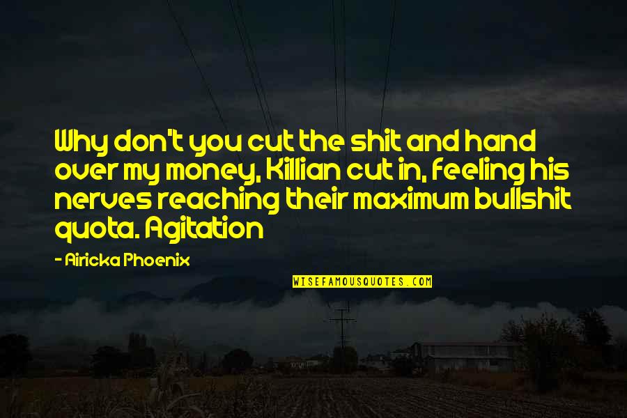 Shareese Malone Quotes By Airicka Phoenix: Why don't you cut the shit and hand