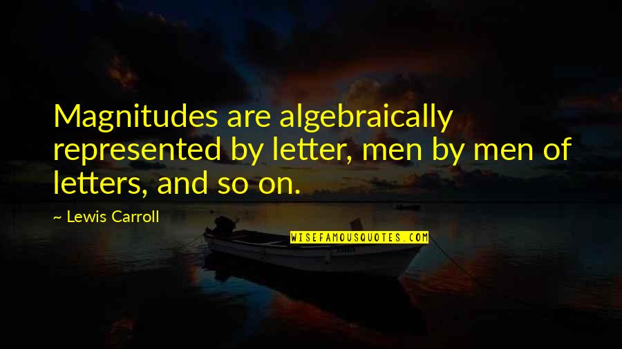 Shareholders Interest Quotes By Lewis Carroll: Magnitudes are algebraically represented by letter, men by