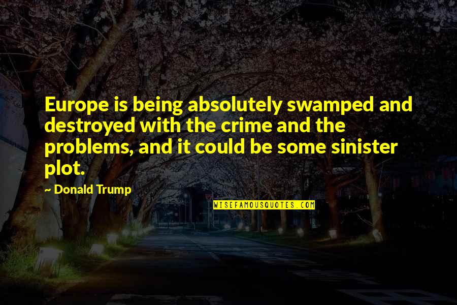 Sharella Umbrella Quotes By Donald Trump: Europe is being absolutely swamped and destroyed with Sharella Umbrella Quotes By Donald Trump: Europe is being absolutely swamped and destroyed with