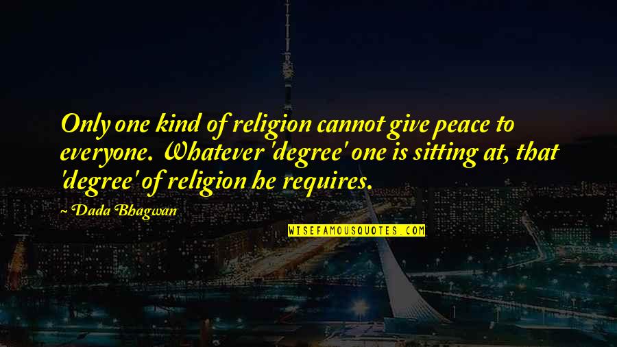 Sharen Jester Quotes By Dada Bhagwan: Only one kind of religion cannot give peace