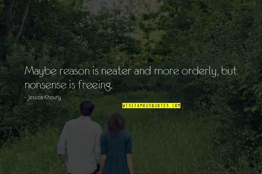 Sharen Jester Quotes By Jessica Khoury: Maybe reason is neater and more orderly, but Sharen Jester Quotes By Jessica Khoury: Maybe reason is neater and more orderly, but