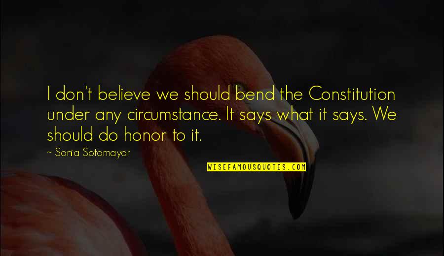 Sharen Jester Turney Quotes By Sonia Sotomayor: I don't believe we should bend the Constitution