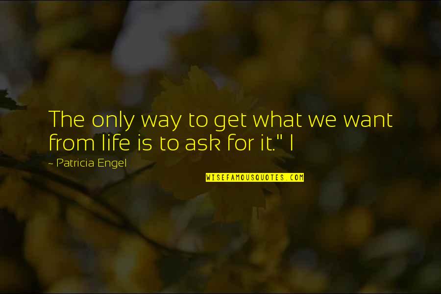 Sharenow Login Quotes By Patricia Engel: The only way to get what we want