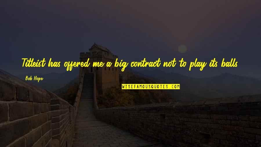 Shareowners Eq Quotes By Bob Hope: Titleist has offered me a big contract not