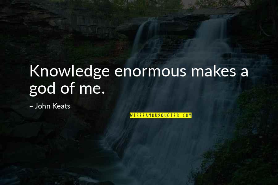 Shareowners Eq Quotes By John Keats: Knowledge enormous makes a god of me. Shareowners Eq Quotes By John Keats: Knowledge enormous makes a god of me.