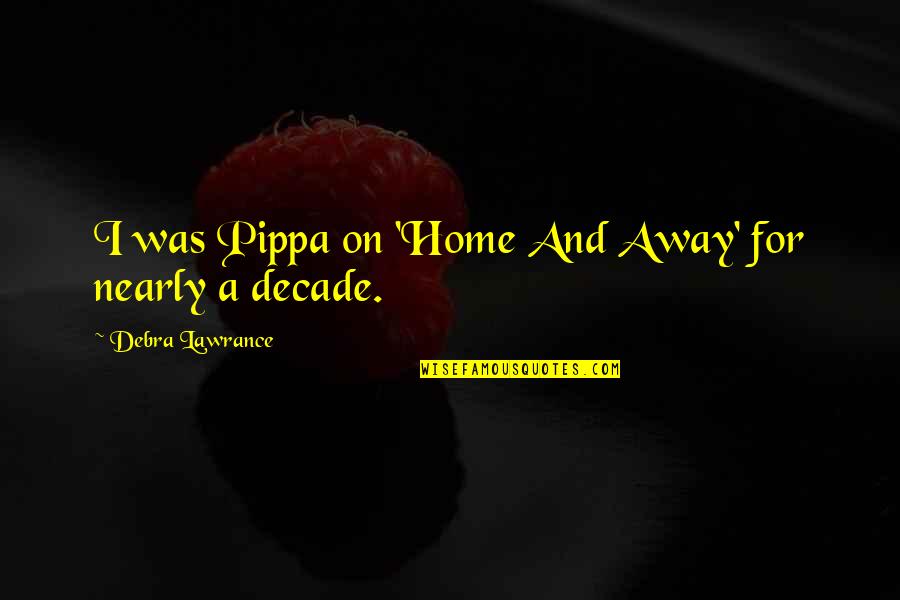 Shareowners Service Quotes By Debra Lawrance: I was Pippa on 'Home And Away' for Shareowners Service Quotes By Debra Lawrance: I was Pippa on 'Home And Away' for