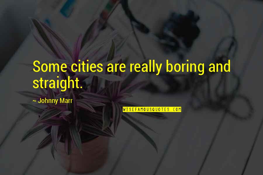 Shares Market Quotes By Johnny Marr: Some cities are really boring and straight.