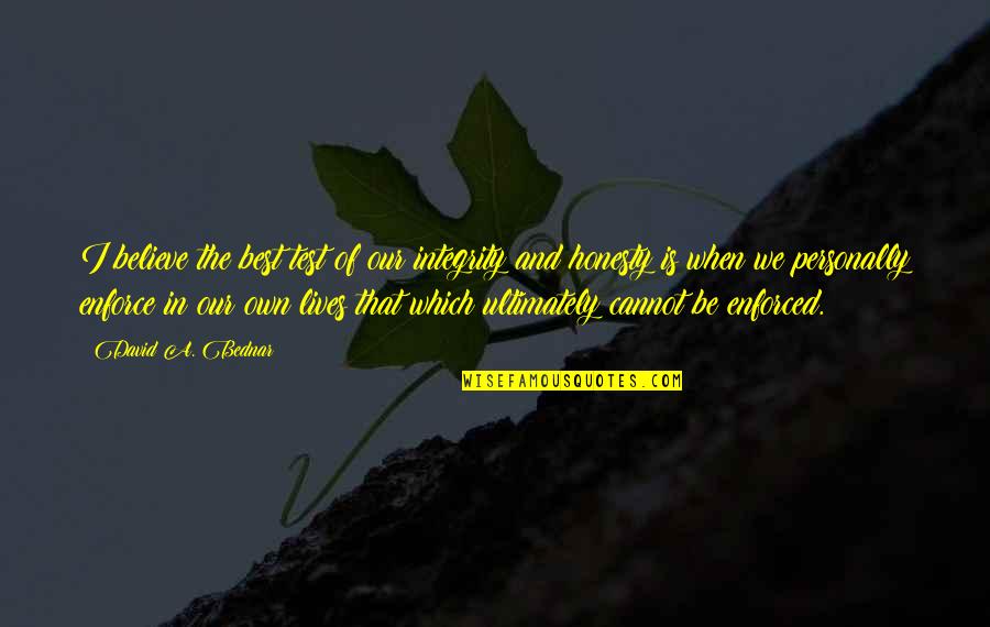 Sharese Music Quotes By David A. Bednar: I believe the best test of our integrity Sharese Music Quotes By David A. Bednar: I believe the best test of our integrity
