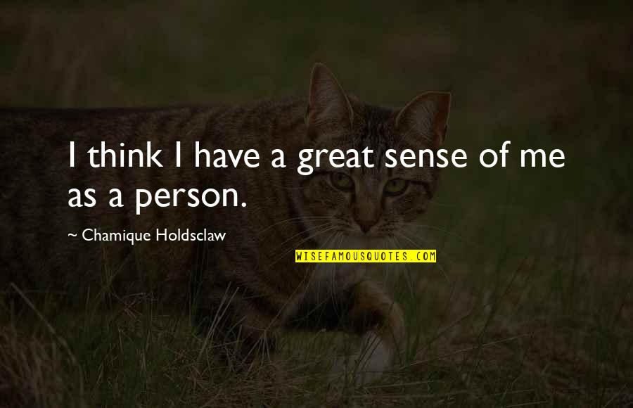 Sharette Gunn Quotes By Chamique Holdsclaw: I think I have a great sense of Sharette Gunn Quotes By Chamique Holdsclaw: I think I have a great sense of