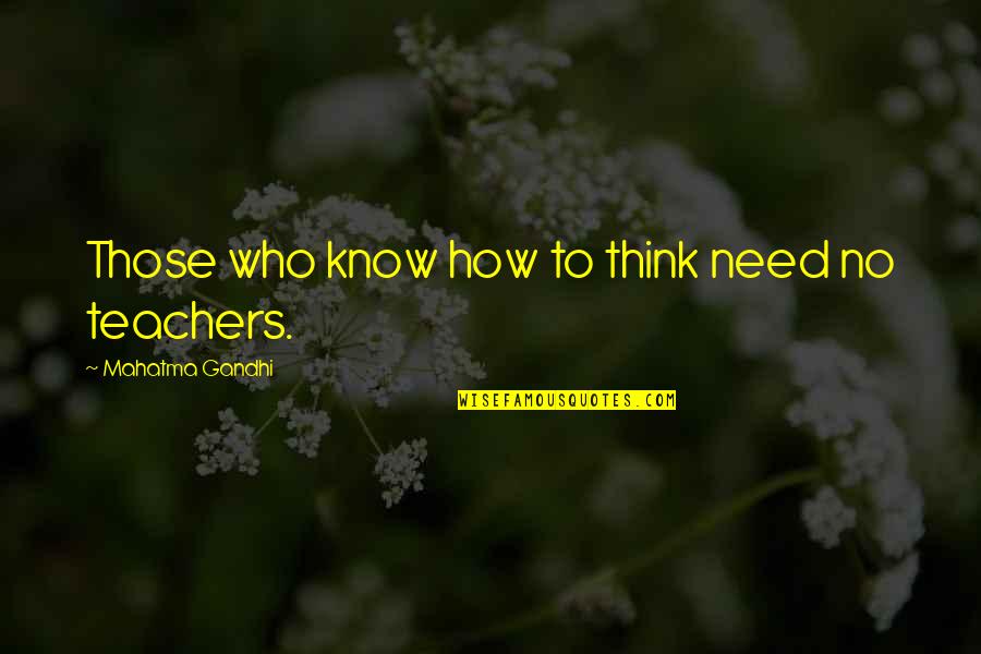 Sharette Hagerstown Quotes By Mahatma Gandhi: Those who know how to think need no