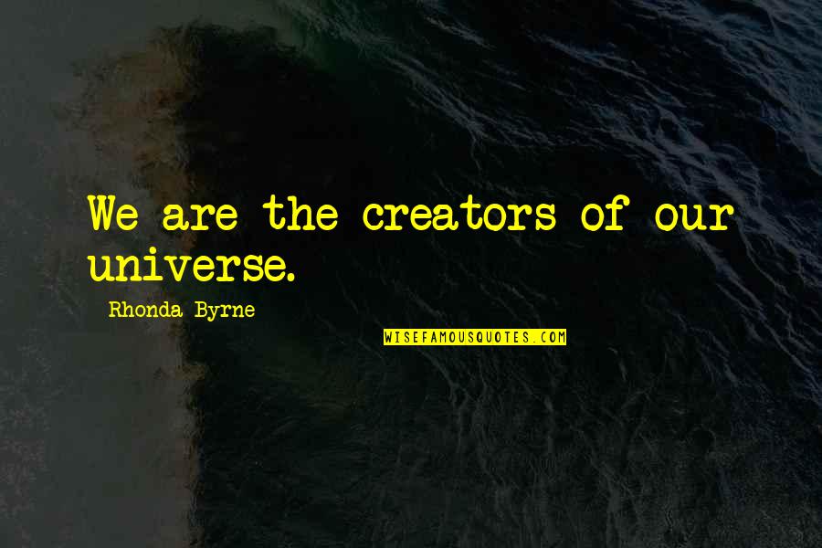 Shareware Wikipedia Quotes By Rhonda Byrne: We are the creators of our universe.
