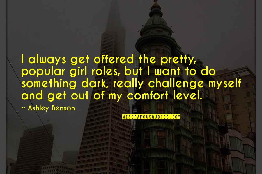 Sharfstein Johns Quotes By Ashley Benson: I always get offered the pretty, popular girl Sharfstein Johns Quotes By Ashley Benson: I always get offered the pretty, popular girl