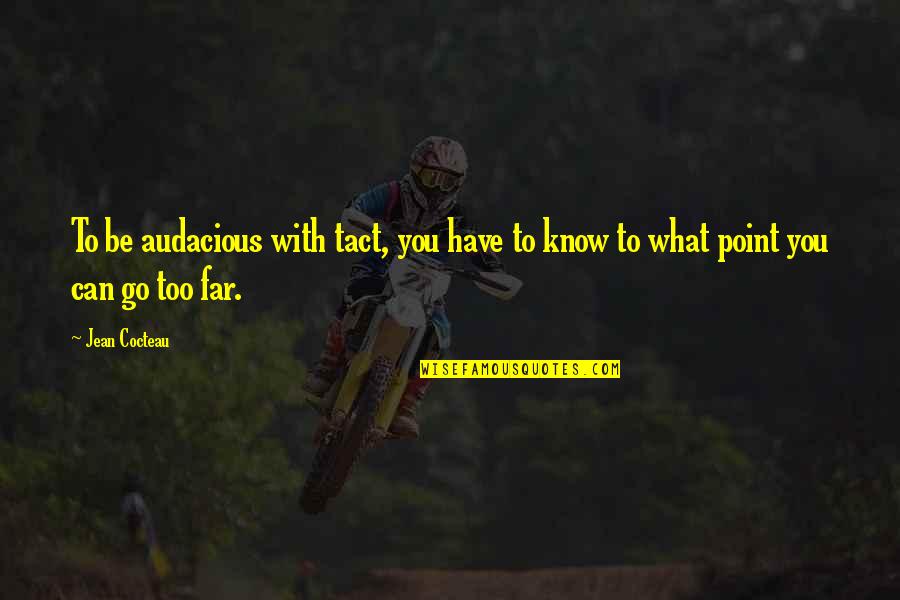 Sharfstein Johns Quotes By Jean Cocteau: To be audacious with tact, you have to