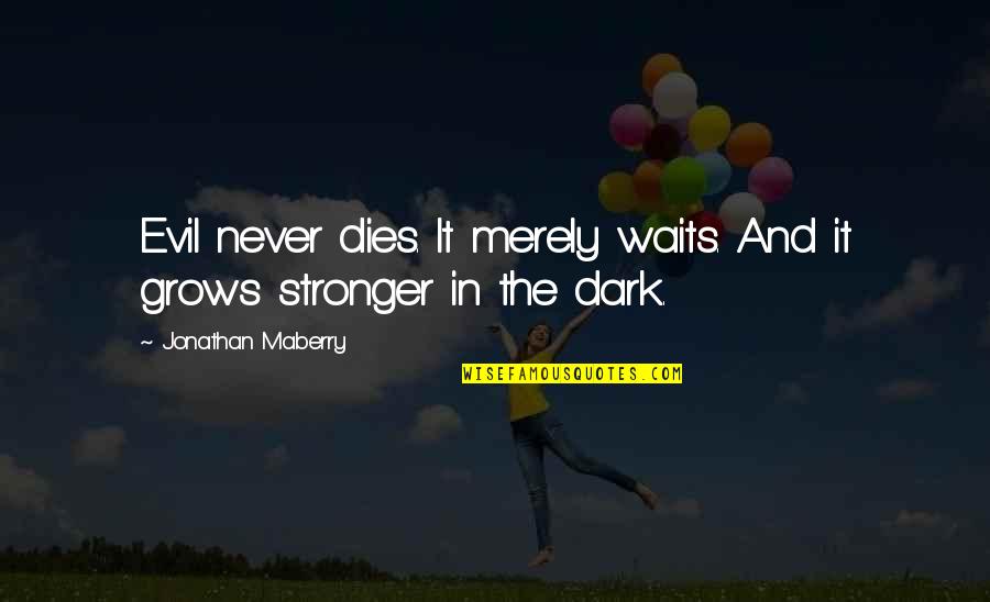 Sharfstein Johns Quotes By Jonathan Maberry: Evil never dies. It merely waits. And it Sharfstein Johns Quotes By Jonathan Maberry: Evil never dies. It merely waits. And it