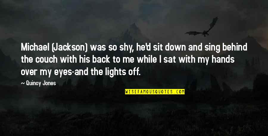 Sharfstein Johns Quotes By Quincy Jones: Michael (Jackson) was so shy, he'd sit down Sharfstein Johns Quotes By Quincy Jones: Michael (Jackson) was so shy, he'd sit down