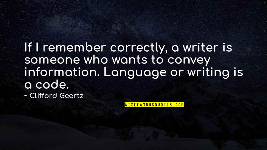 Sharghi Nationality Quotes By Clifford Geertz: If I remember correctly, a writer is someone Sharghi Nationality Quotes By Clifford Geertz: If I remember correctly, a writer is someone