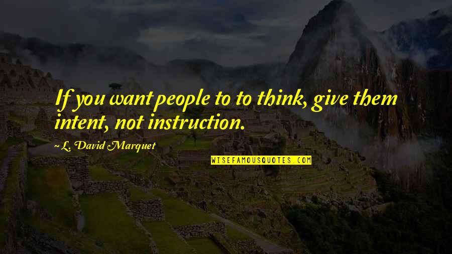 Sharhonda Biley Quotes By L. David Marquet: If you want people to to think, give