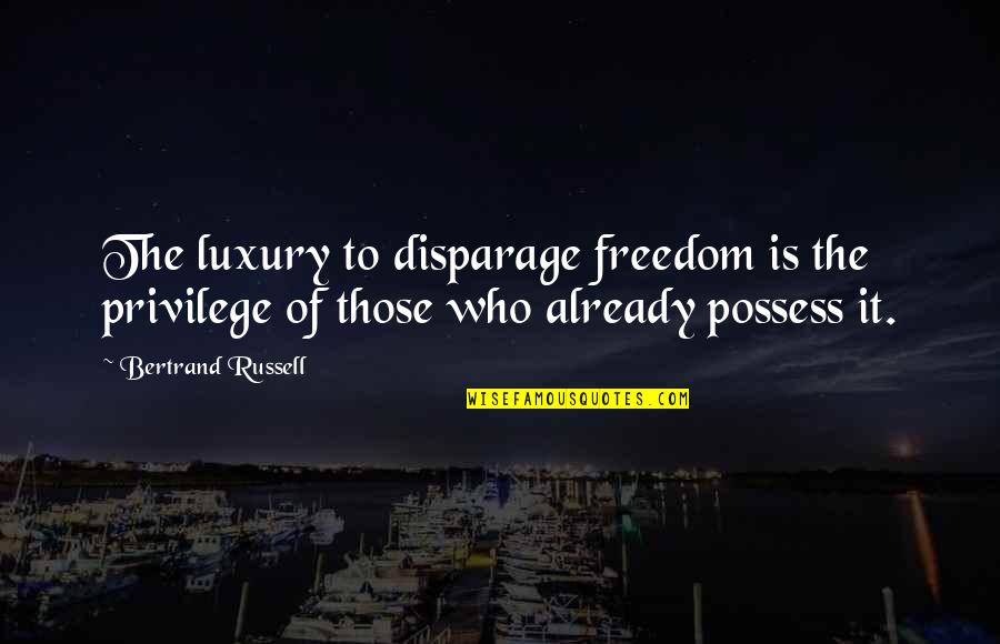 Shari Alyse Quotes By Bertrand Russell: The luxury to disparage freedom is the privilege