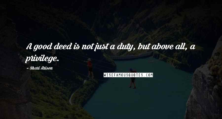 Shari Arison quotes: A good deed is not just a duty, but above all, a privilege.