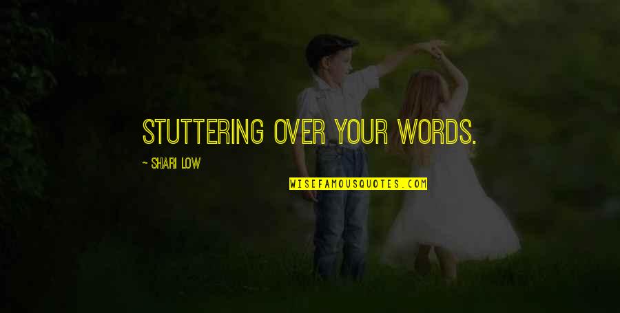 Shari Quotes By Shari Low: stuttering over your words.