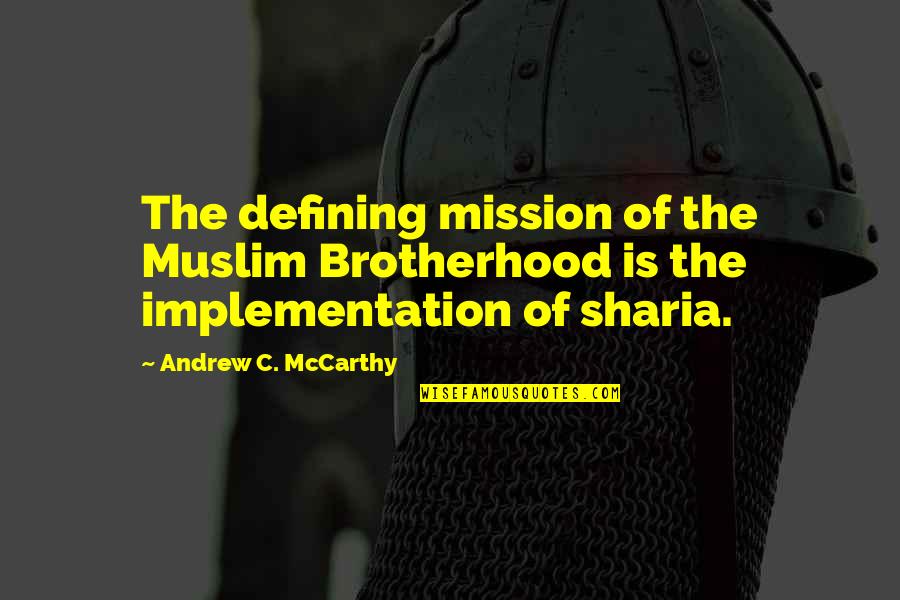 Sharia Quotes By Andrew C. McCarthy: The defining mission of the Muslim Brotherhood is