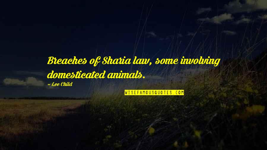 Sharia Quotes By Lee Child: Breaches of Sharia law, some involving domesticated animals.