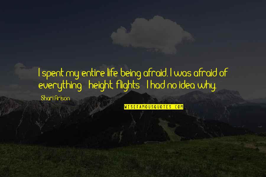 Shari'ah Quotes By Shari Arison: I spent my entire life being afraid. I Shari'ah Quotes By Shari Arison: I spent my entire life being afraid. I