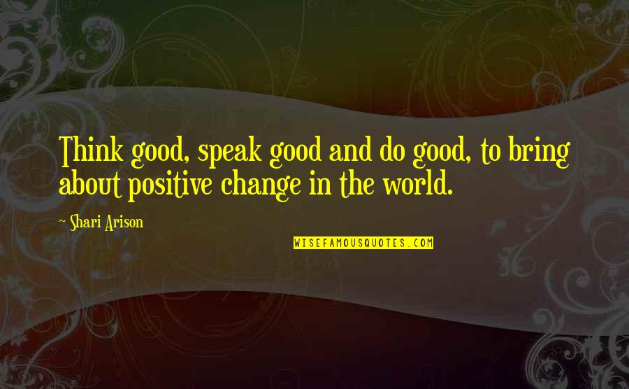 Shari'ah Quotes By Shari Arison: Think good, speak good and do good, to