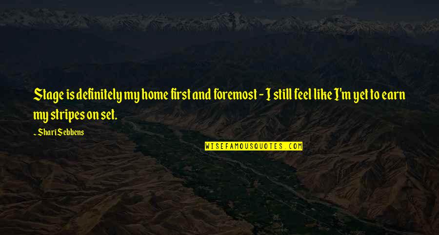 Shari'ah Quotes By Shari Sebbens: Stage is definitely my home first and foremost Shari'ah Quotes By Shari Sebbens: Stage is definitely my home first and foremost