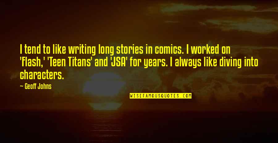 Sharick Auto Quotes By Geoff Johns: I tend to like writing long stories in