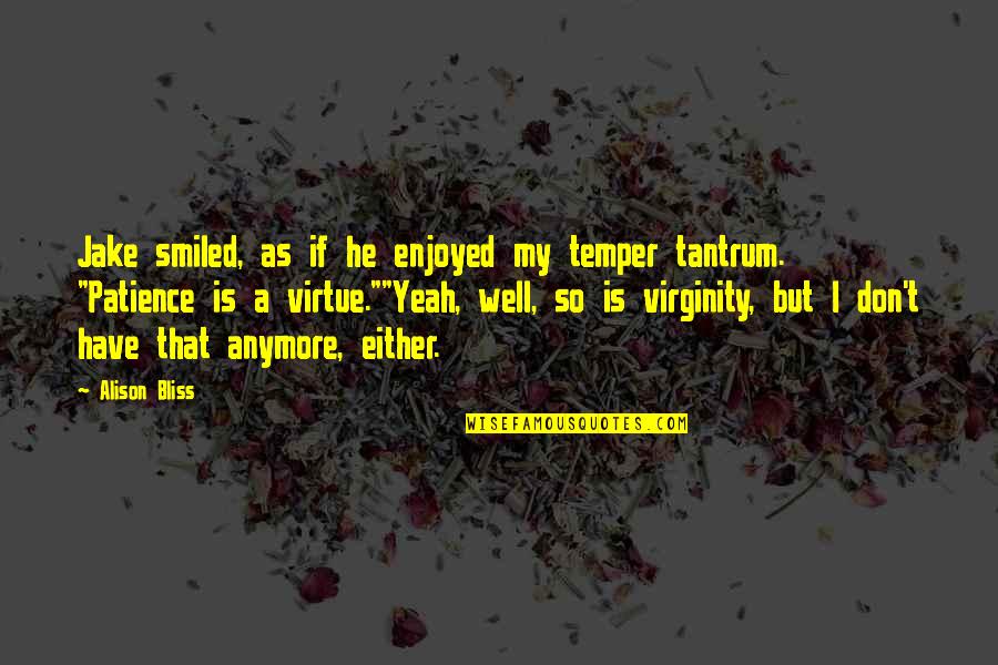 Sharieff Cooper Quotes By Alison Bliss: Jake smiled, as if he enjoyed my temper