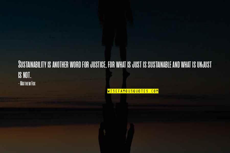 Sharieff Cooper Quotes By Matthew Fox: Sustainability is another word for justice, for what Sharieff Cooper Quotes By Matthew Fox: Sustainability is another word for justice, for what