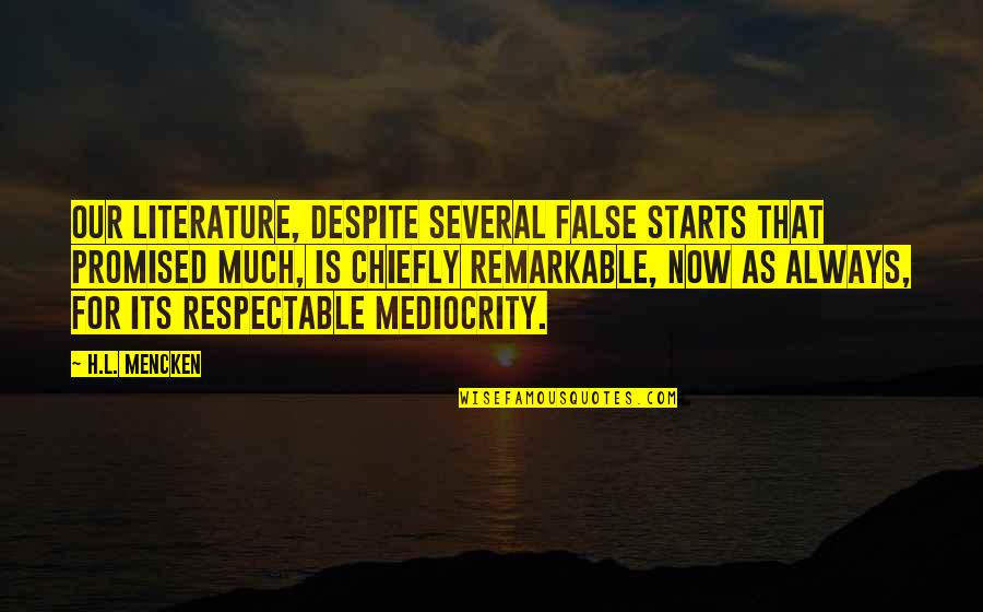 Sharieff Quotes By H.L. Mencken: Our literature, despite several false starts that promised Sharieff Quotes By H.L. Mencken: Our literature, despite several false starts that promised